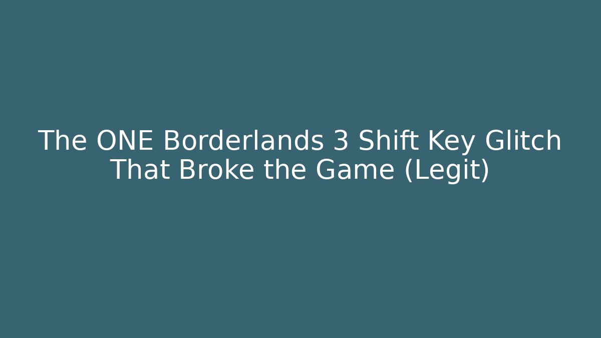 The ONE Borderlands 3 Shift Key Glitch That Broke the Game (Legit)