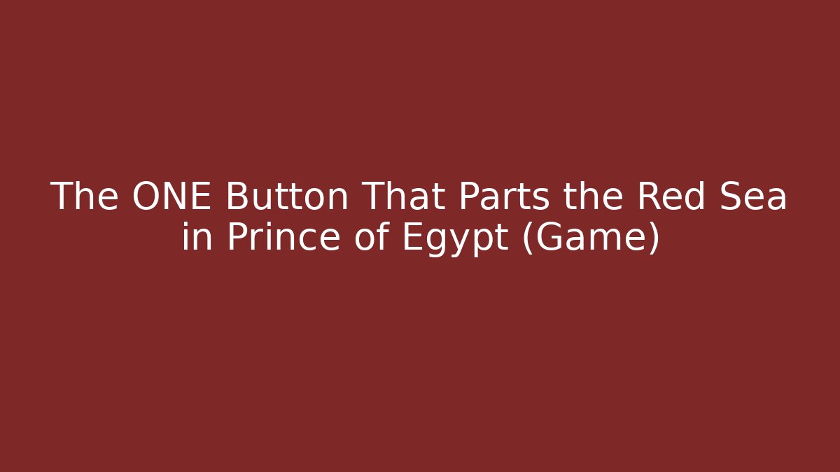 The ONE Button That Parts the Red Sea in Prince of Egypt (Game)