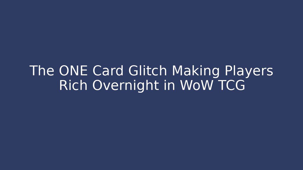 The ONE Card Glitch Making Players Rich Overnight in WoW TCG