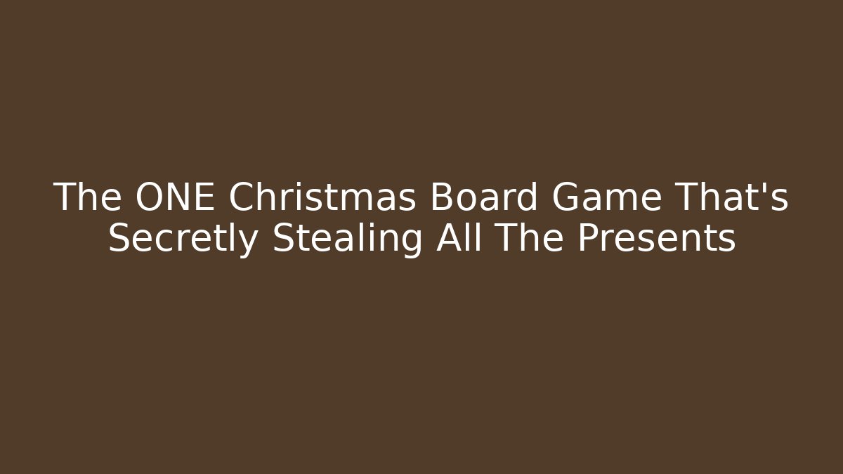 The ONE Christmas Board Game That's Secretly Stealing All The Presents