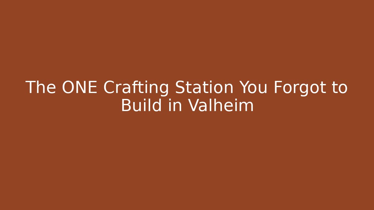 The ONE Crafting Station You Forgot to Build in Valheim