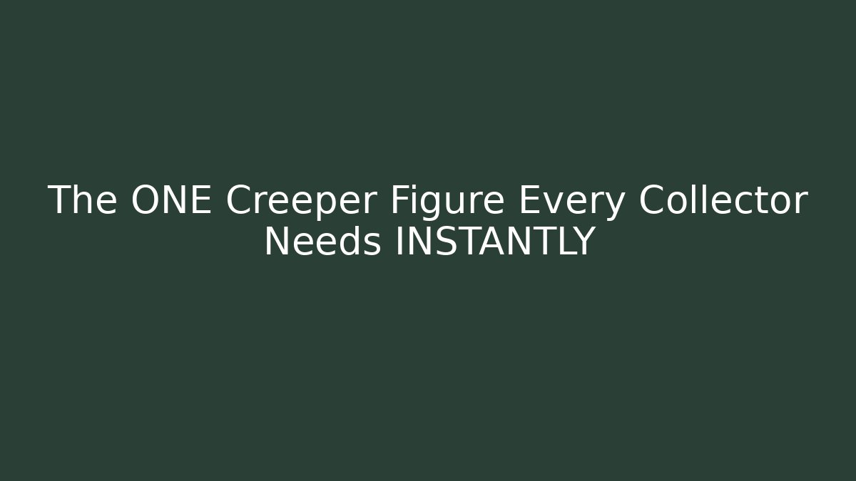 The ONE Creeper Figure Every Collector Needs INSTANTLY