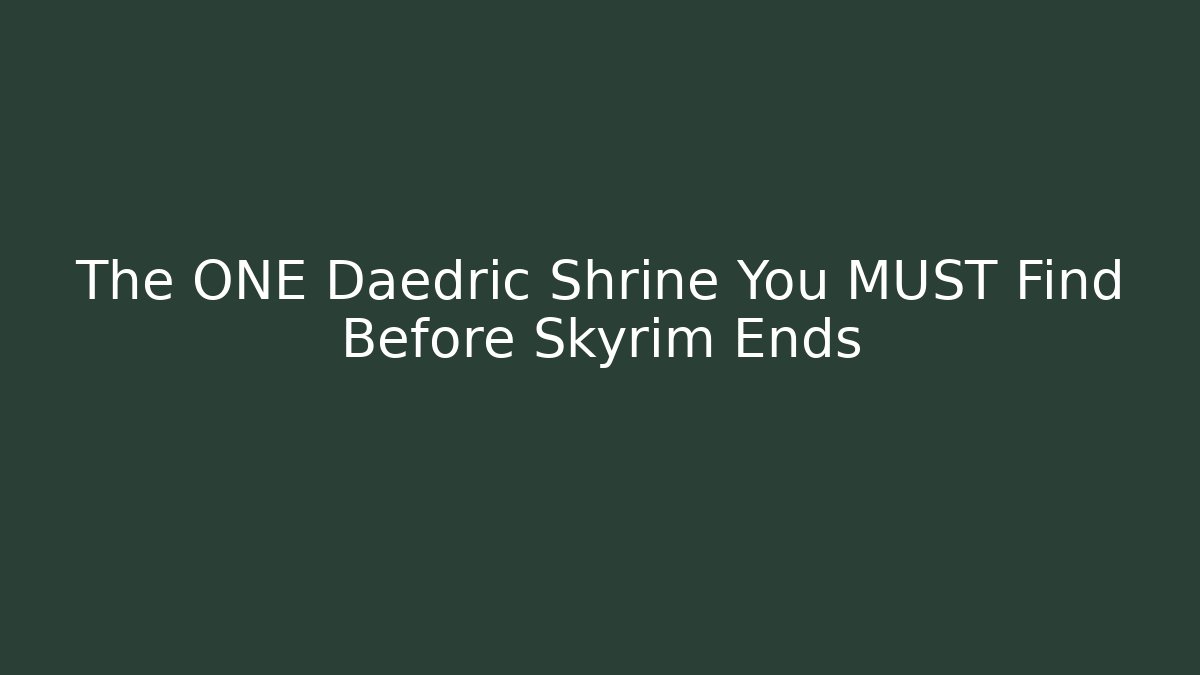 The ONE Daedric Shrine You MUST Find Before Skyrim Ends - The Family Holidays