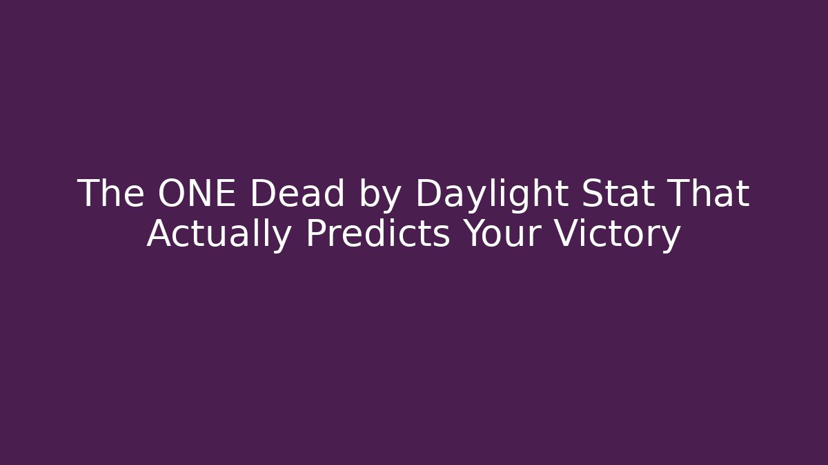 The ONE Dead by Daylight Stat That Actually Predicts Your Victory