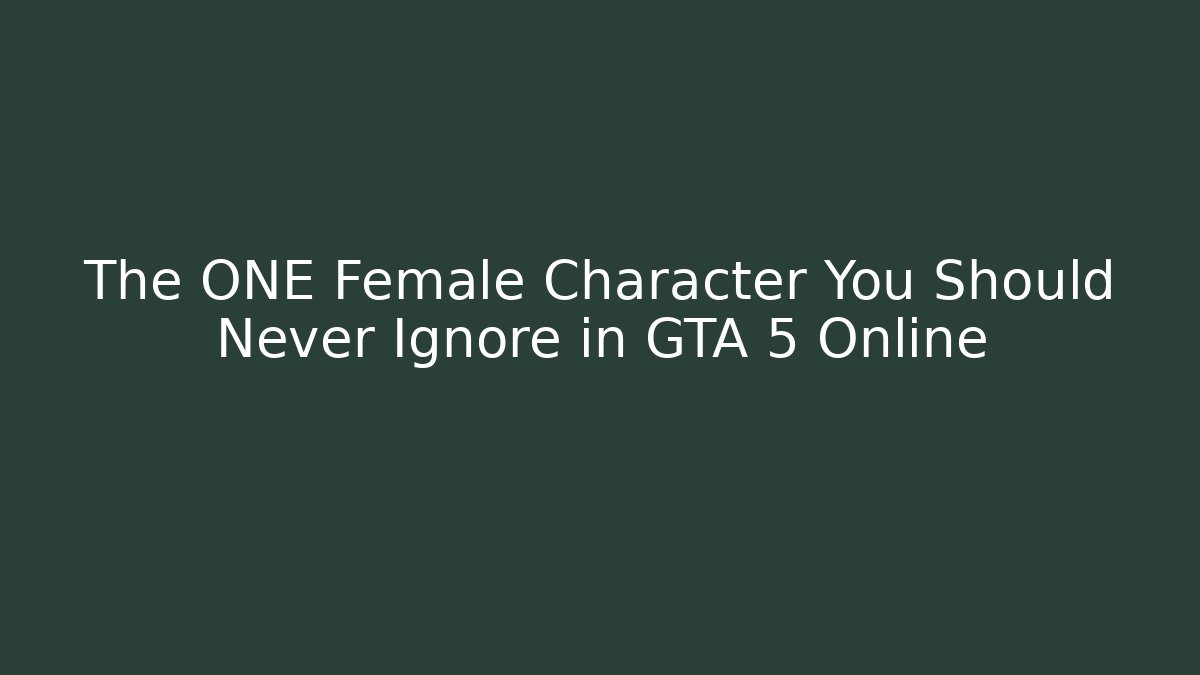 The ONE Female Character You Should Never Ignore in GTA 5 Online