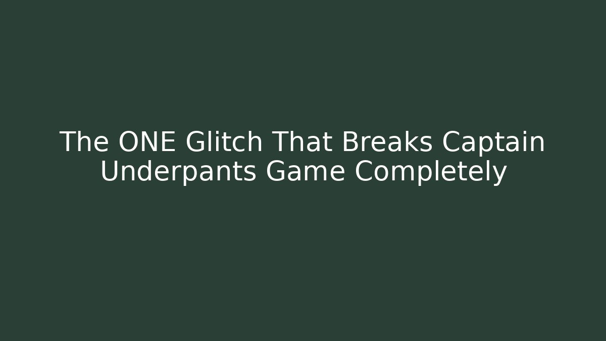 The ONE Glitch That Breaks Captain Underpants Game Completely