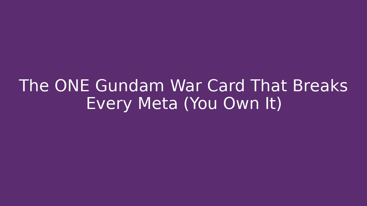 The ONE Gundam War Card That Breaks Every Meta (You Own It)