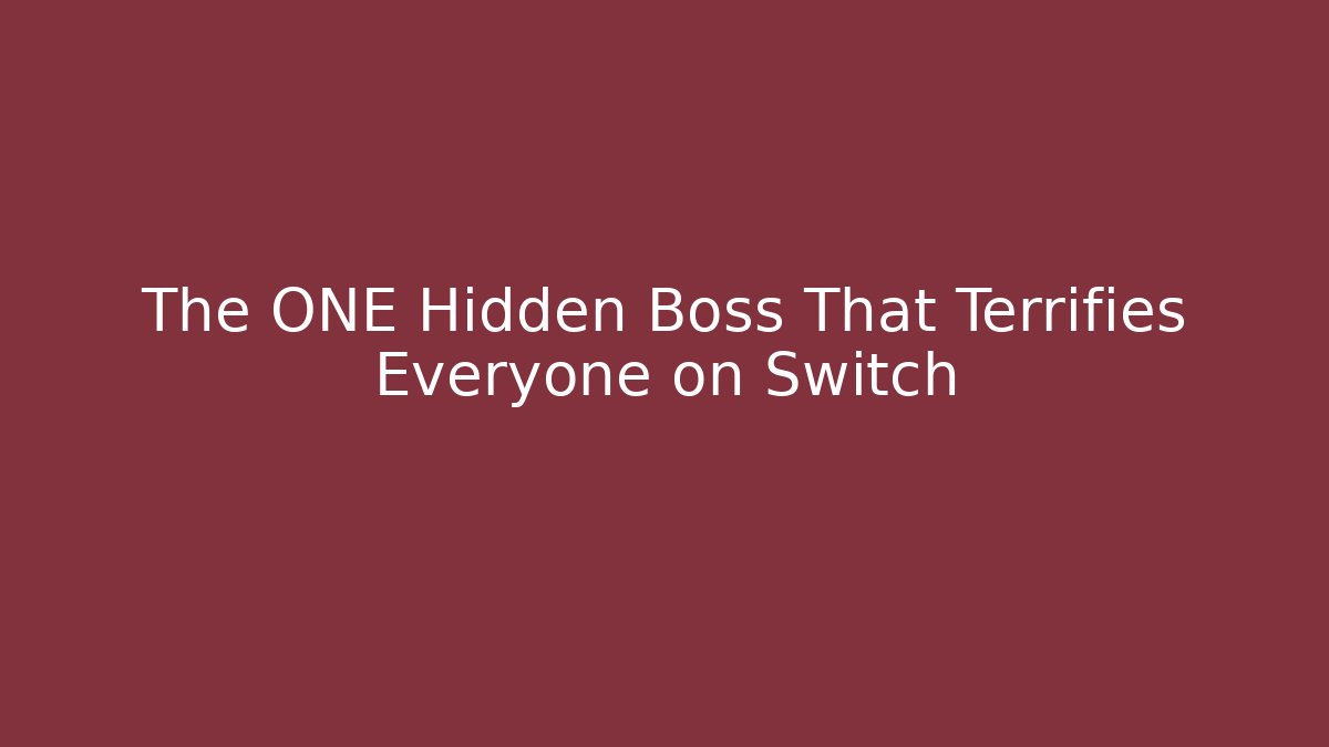 The ONE Hidden Boss That Terrifies Everyone on Switch