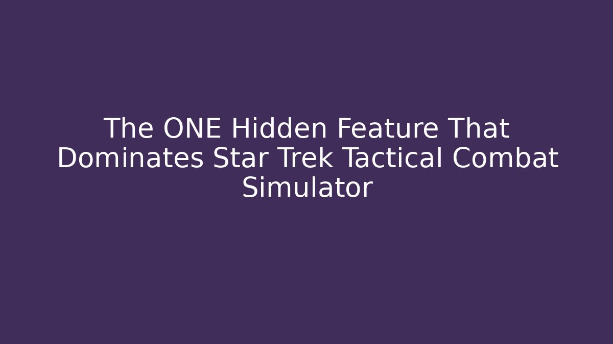 The ONE Hidden Feature That Dominates Star Trek Tactical Combat Simulator - The Family Holidays