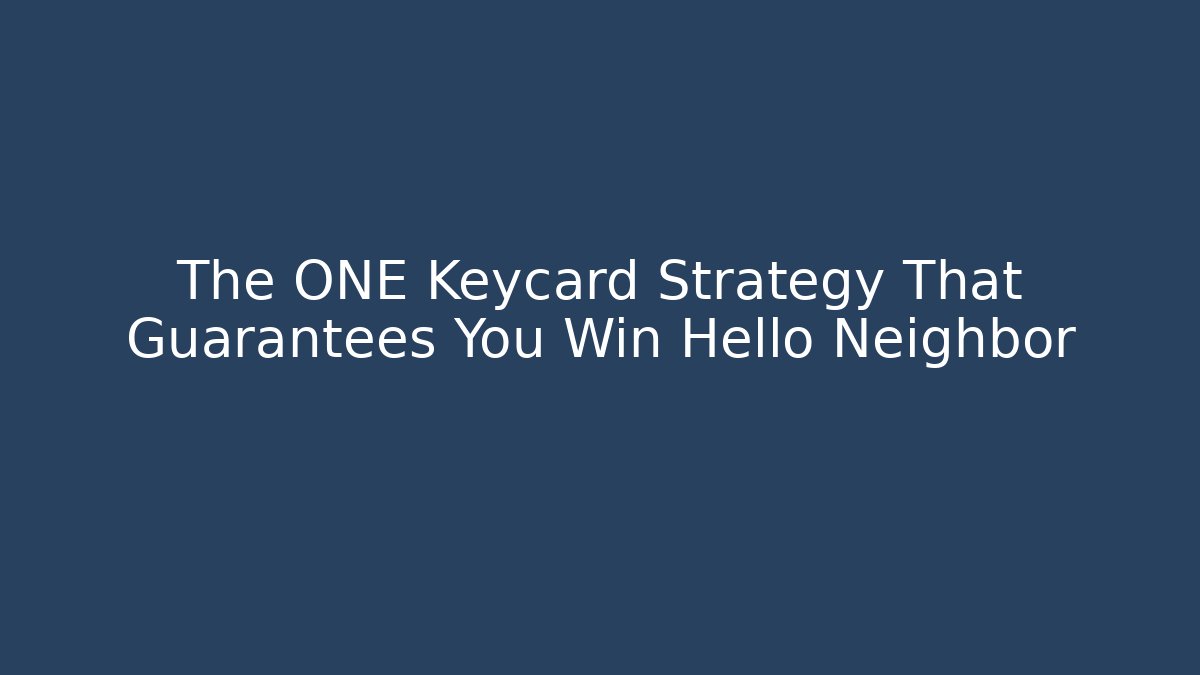 The ONE Keycard Strategy That Guarantees You Win Hello Neighbor - The Family Holidays