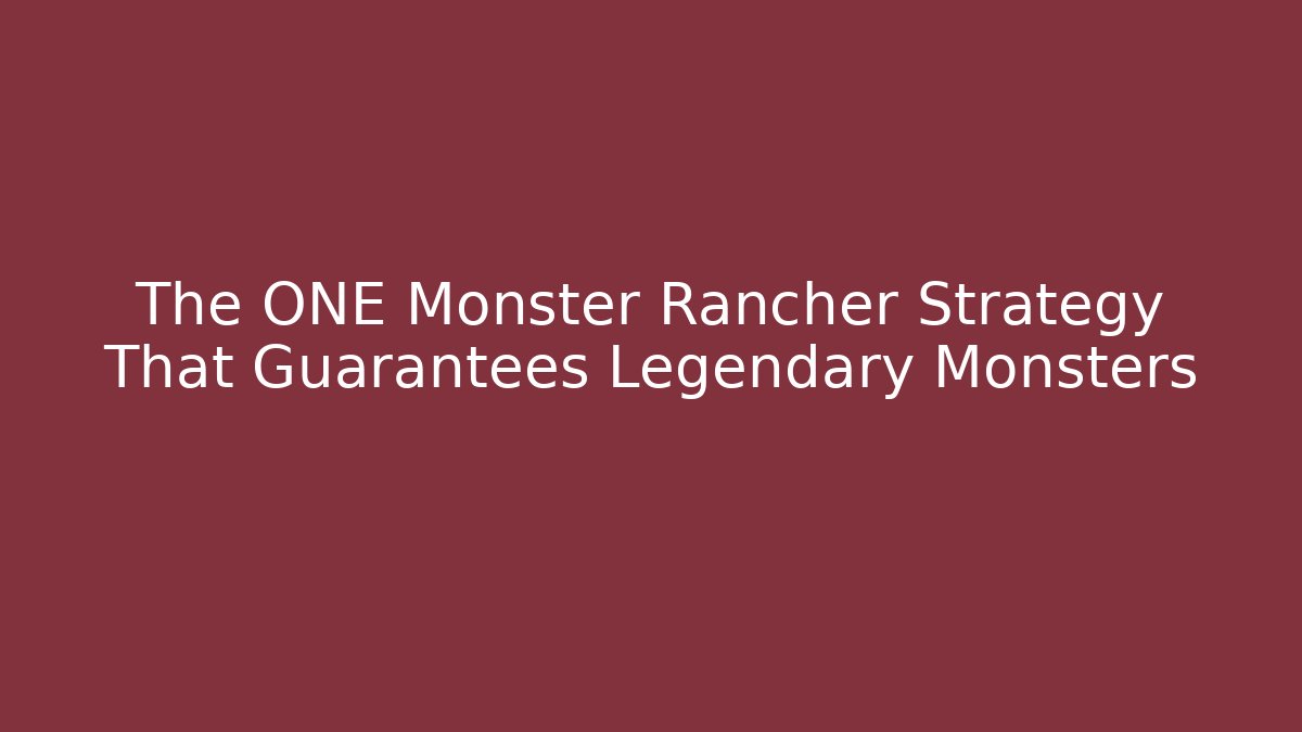 The ONE Monster Rancher Strategy That Guarantees Legendary Monsters