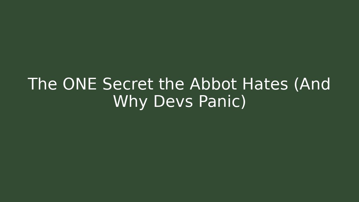 The ONE Secret the Abbot Hates (And Why Devs Panic)