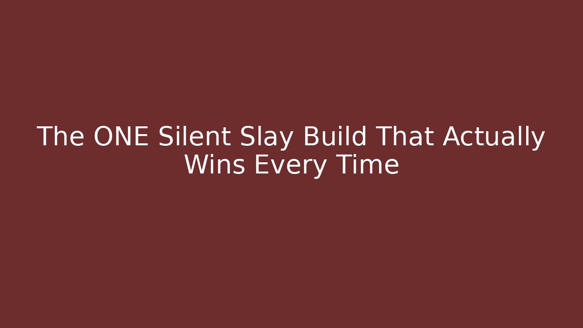The ONE Silent Slay Build That Actually Wins Every Time