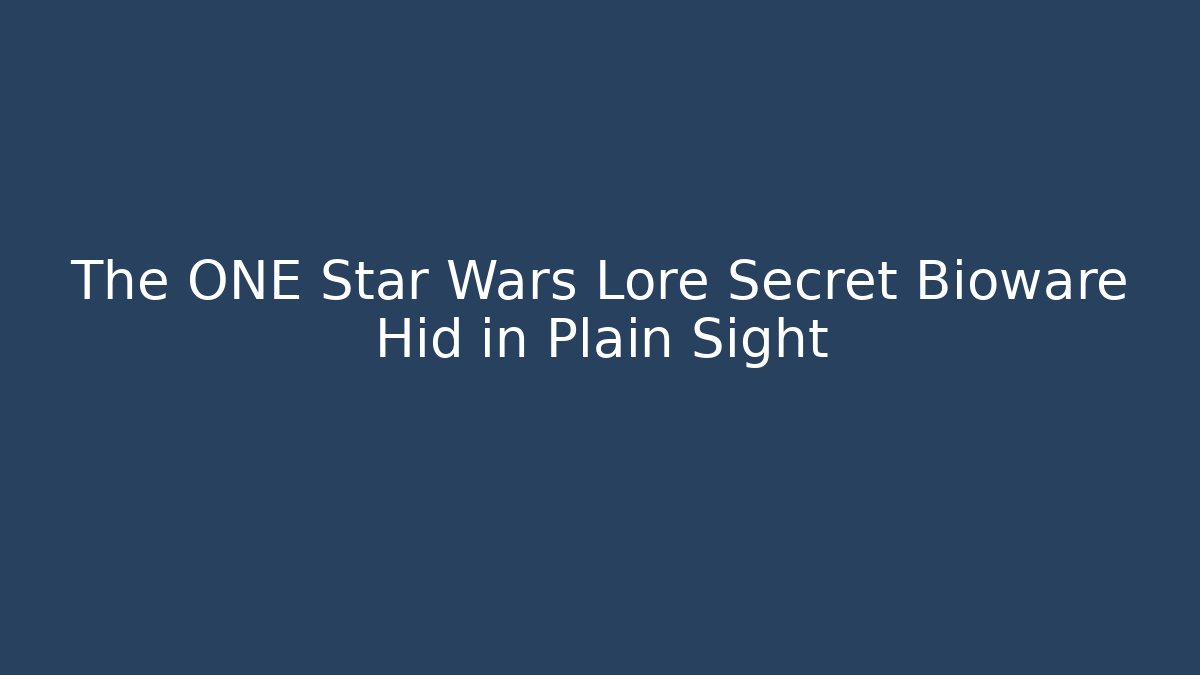 The ONE Star Wars Lore Secret Bioware Hid in Plain Sight