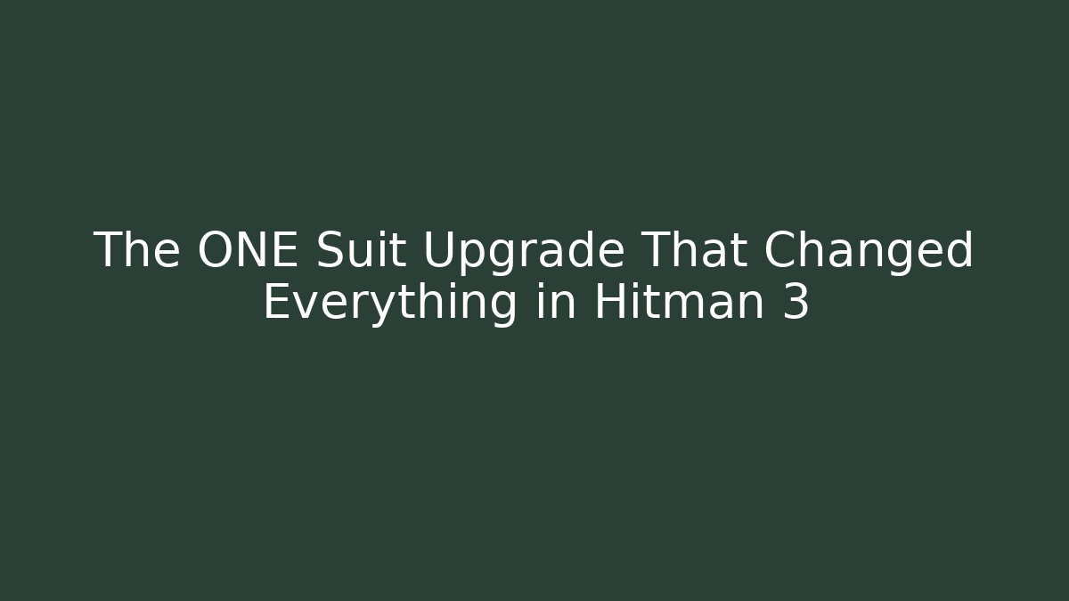 The ONE Suit Upgrade That Changed Everything in Hitman 3