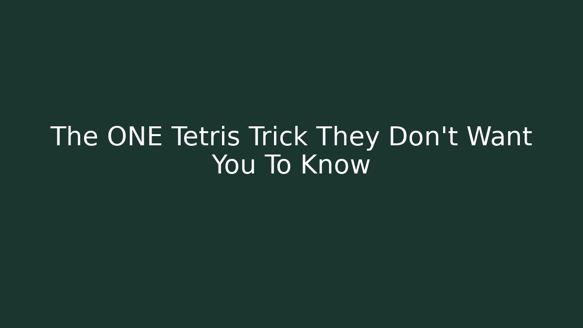 The ONE Tetris Trick They Don’t Want You To Know