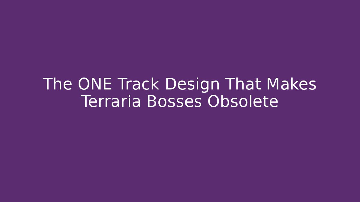 The ONE Track Design That Makes Terraria Bosses Obsolete