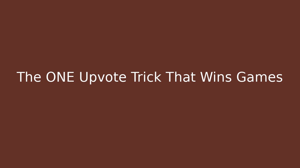 The ONE Upvote Trick That Wins Games