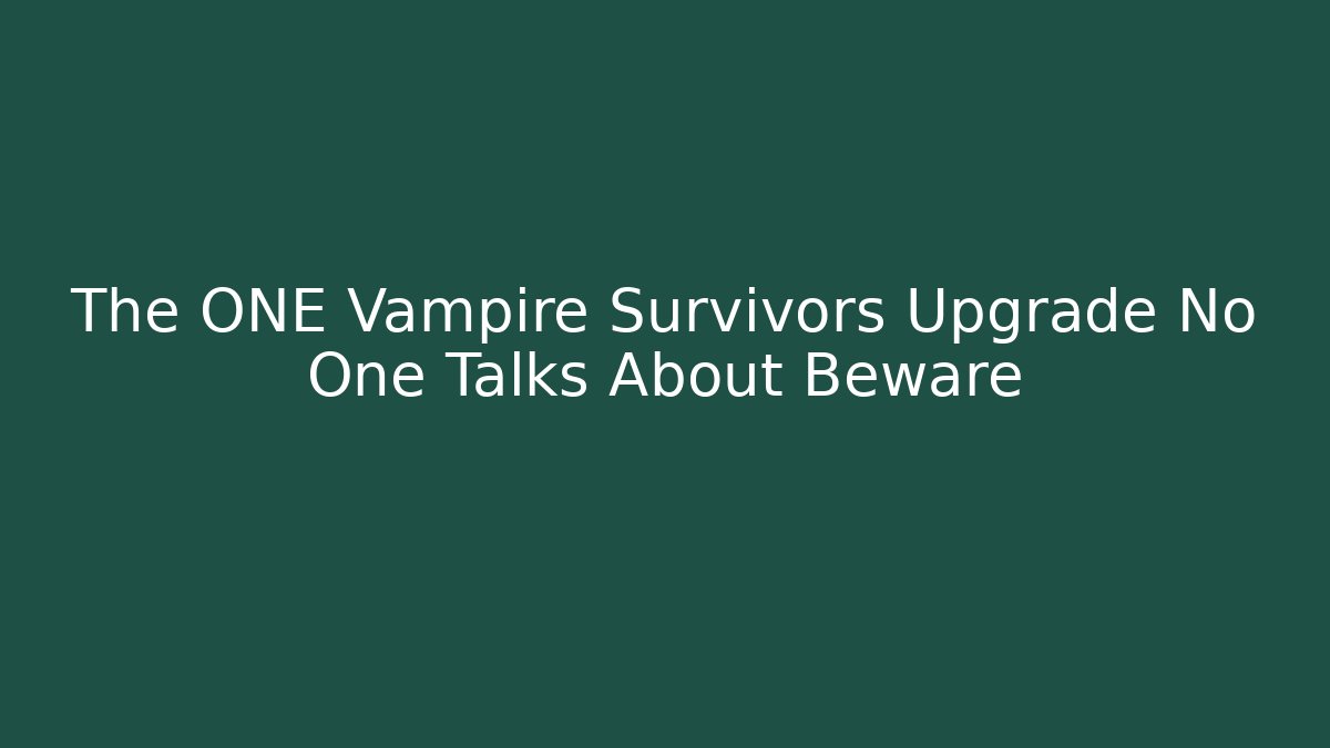 The ONE Vampire Survivors Upgrade No One Talks About Beware - The Family Holidays
