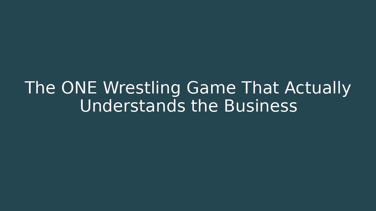 The ONE Wrestling Game That Actually Understands the Business