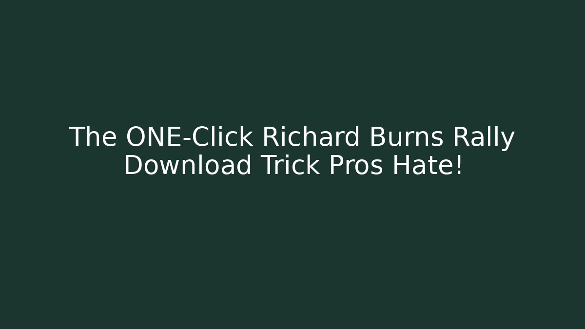 The ONE-Click Richard Burns Rally Download Trick Pros Hate!