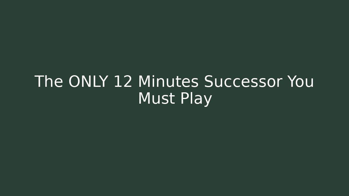 The ONLY 12 Minutes Successor You Must Play