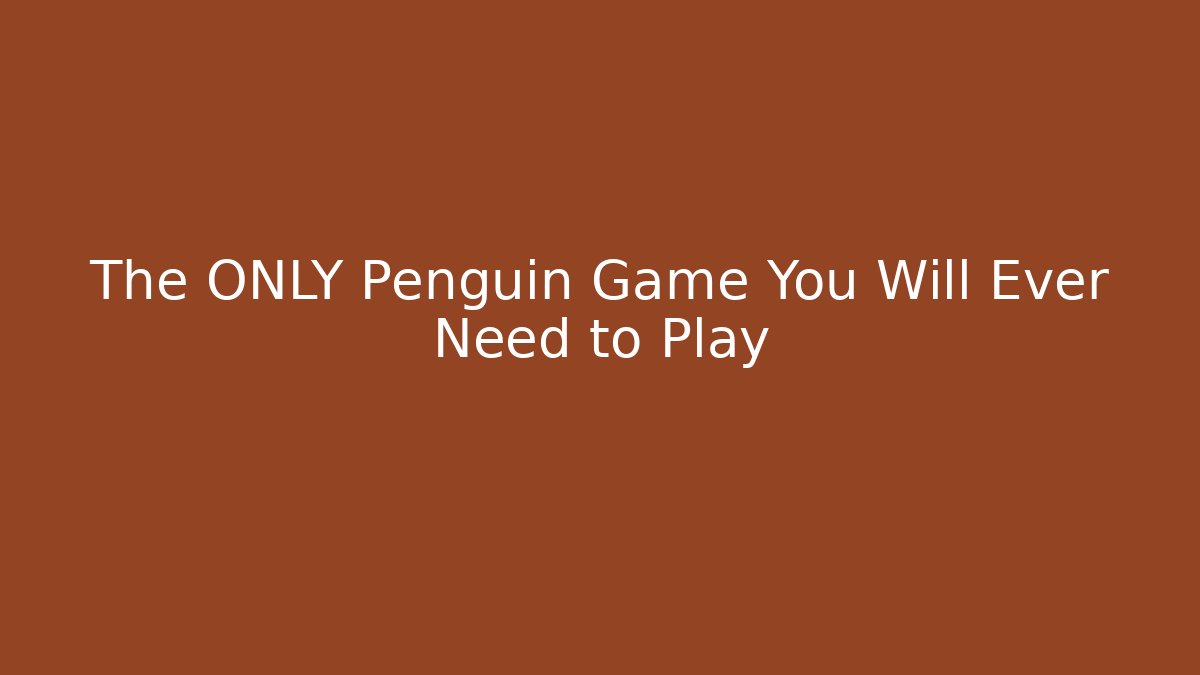 The ONLY Penguin Game You Will Ever Need to Play