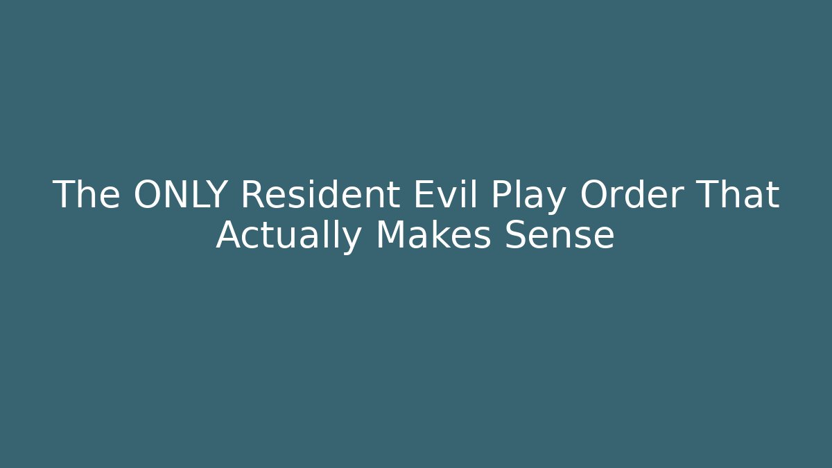 The ONLY Resident Evil Play Order That Actually Makes Sense