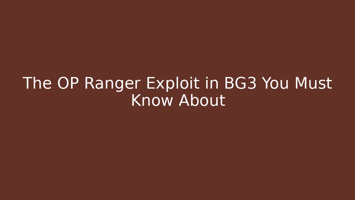 The OP Ranger Exploit in BG3 You Must Know About - The Family Holidays