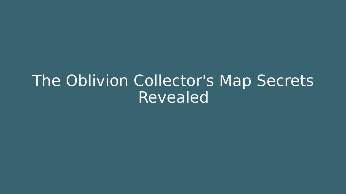 The Oblivion Collector's Map Secrets Revealed