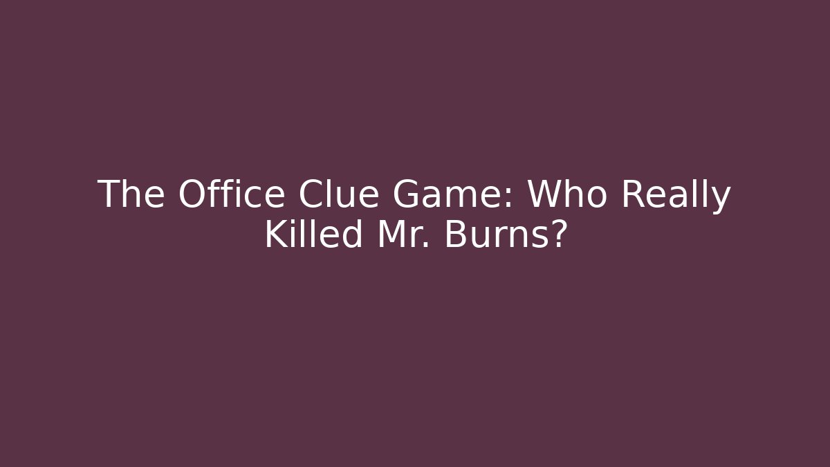 The Office Clue Game: Who Really Killed Mr. Burns? - The Family Holidays