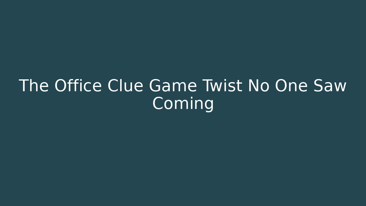The Office Clue Game Twist No One Saw Coming - The Family Holidays