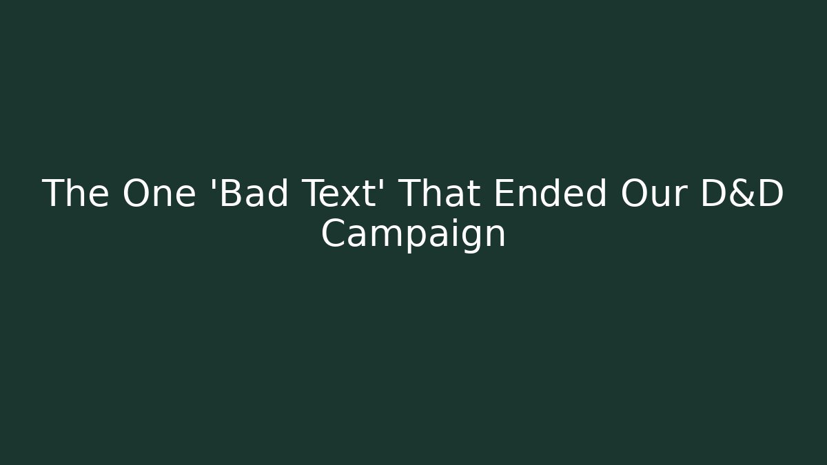 The One 'Bad Text' That Ended Our D&D Campaign