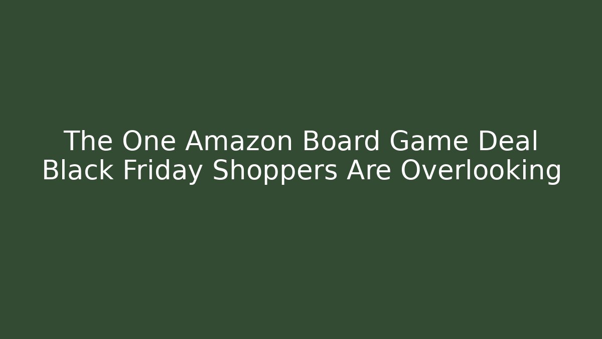 The One Amazon Board Game Deal Black Friday Shoppers Are Overlooking