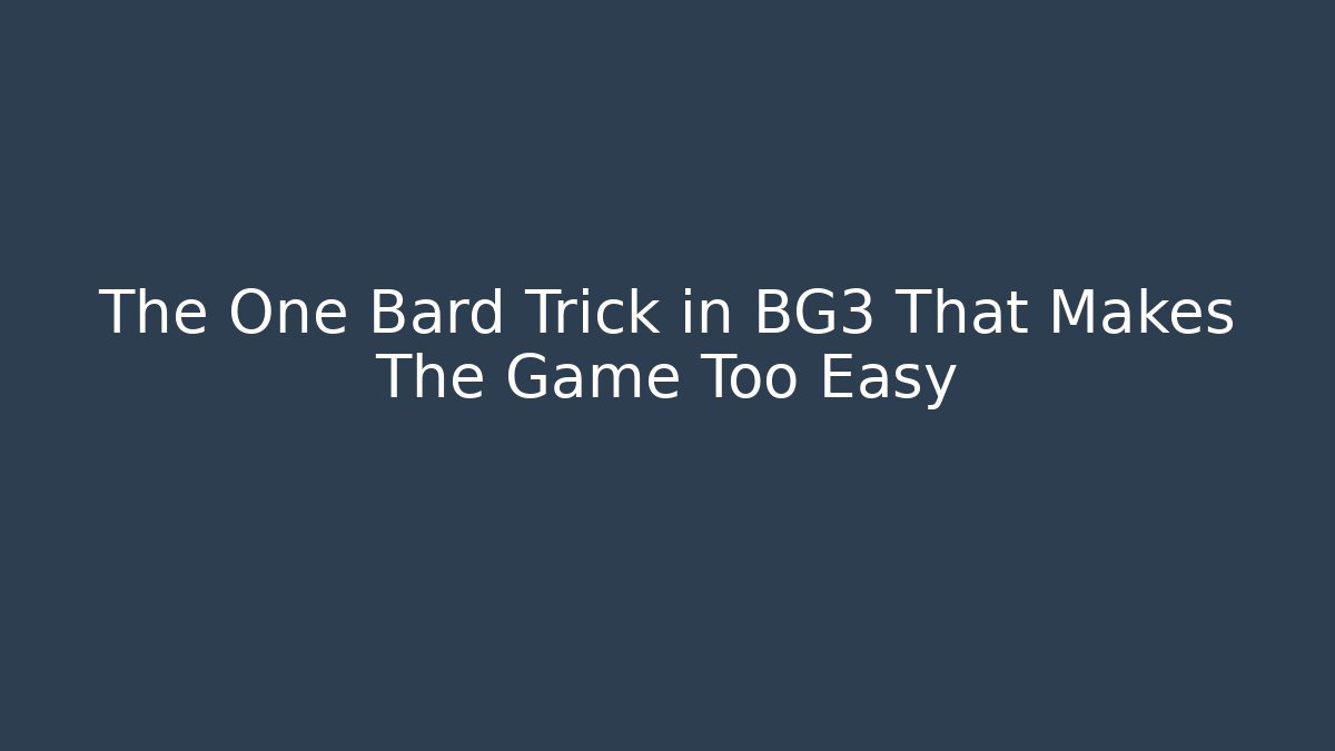 The One Bard Trick in BG3 That Makes The Game Too Easy