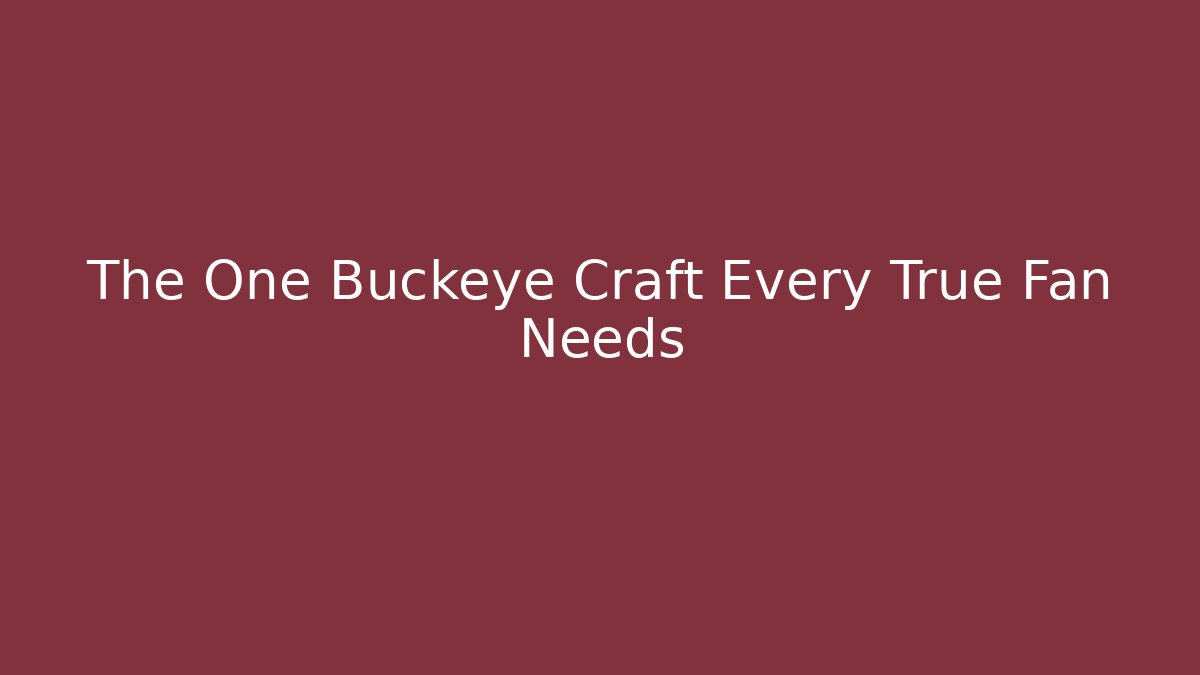 The One Buckeye Craft Every True Fan Needs
