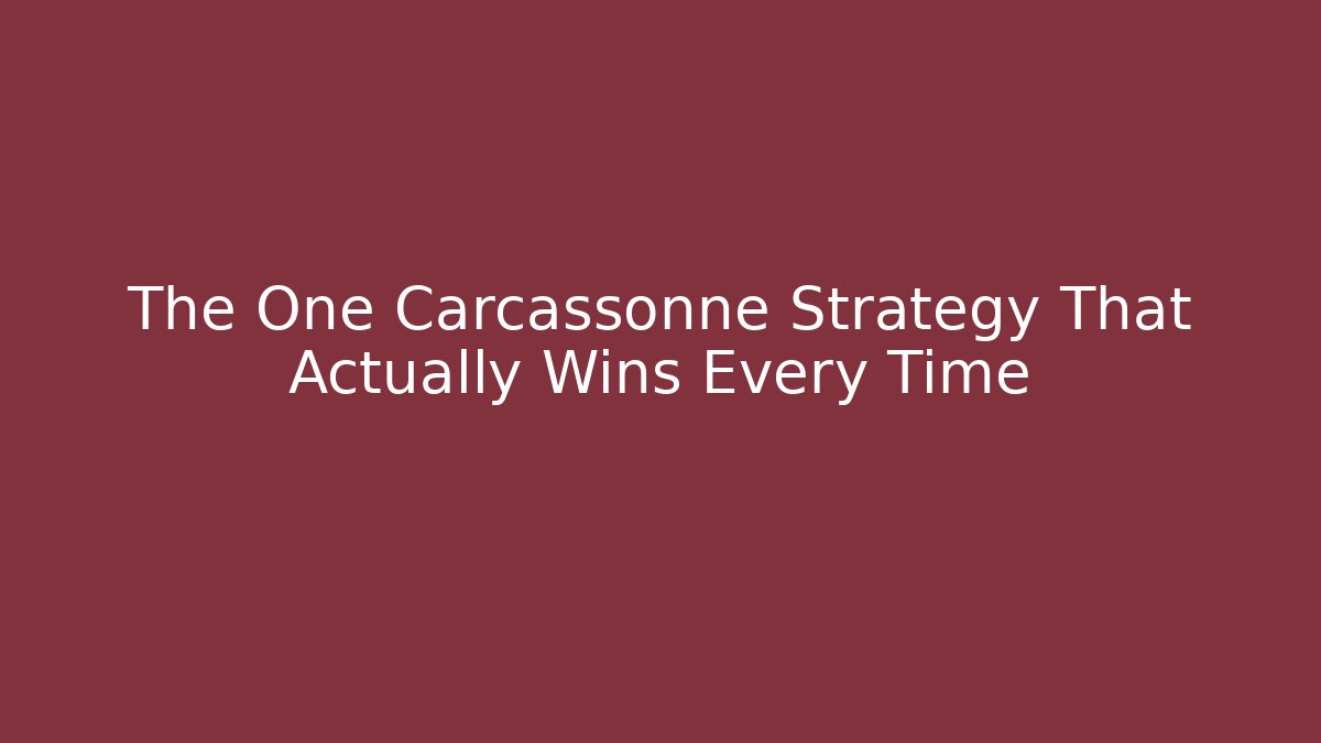 The One Carcassonne Strategy That Actually Wins Every Time