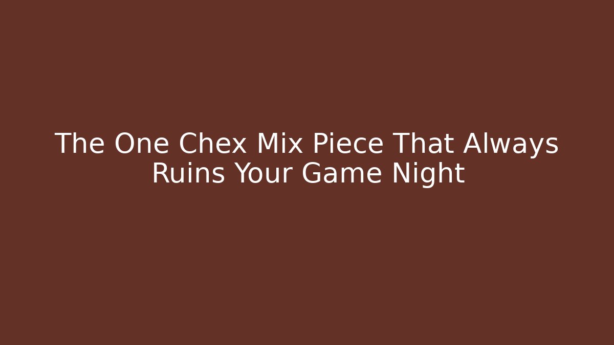 The One Chex Mix Piece That Always Ruins Your Game Night