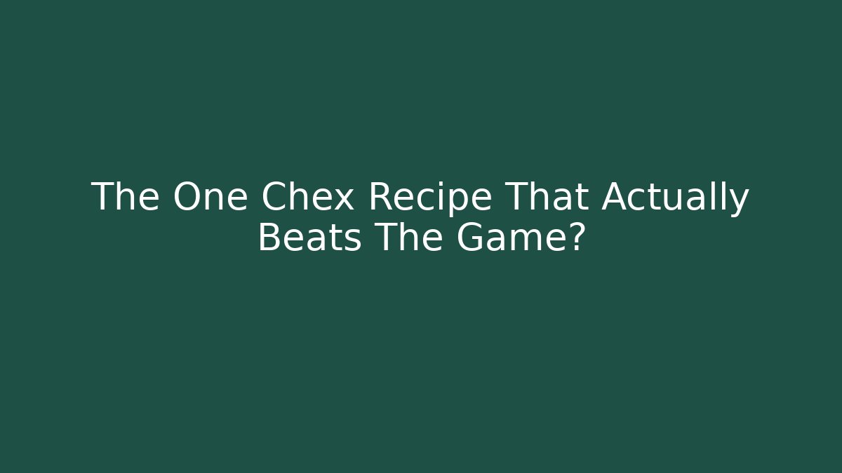 The One Chex Recipe That Actually Beats The Game? - The Family Holidays