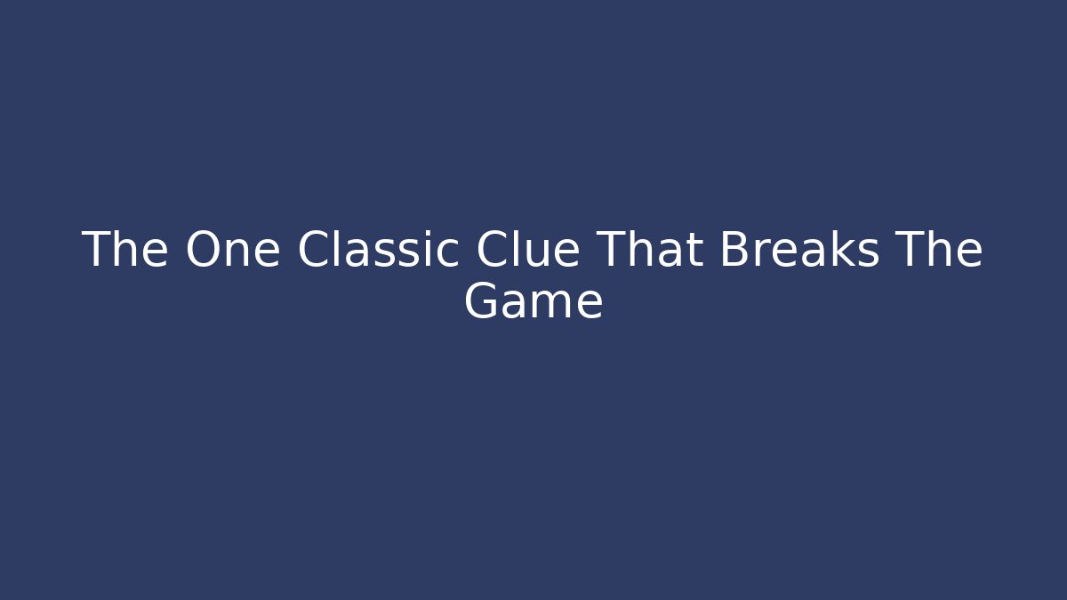 The One Classic Clue That Breaks The Game