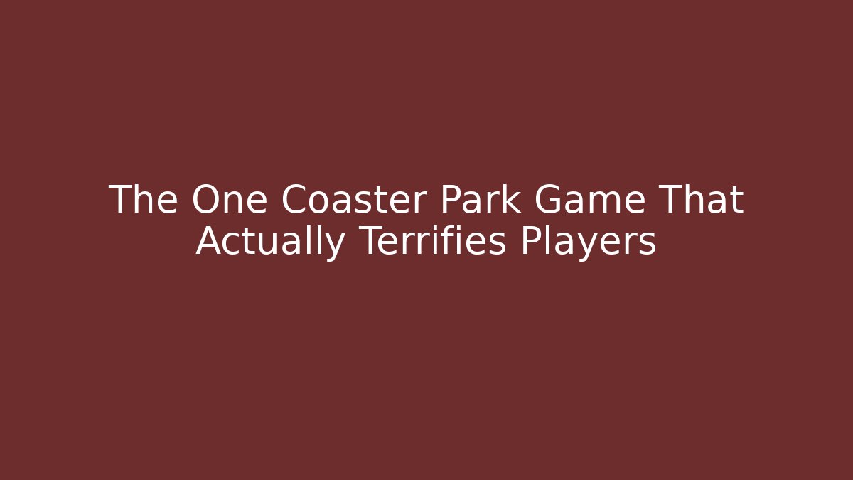 The One Coaster Park Game That Actually Terrifies Players - The Family Holidays