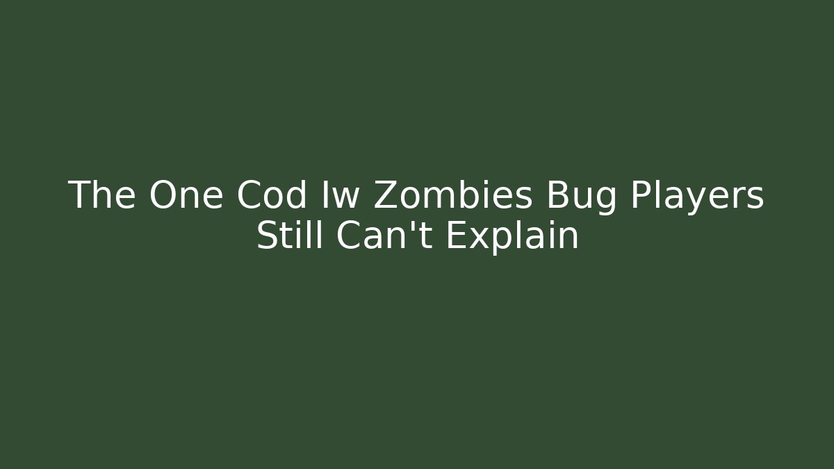 The One Cod Iw Zombies Bug Players Still Can't Explain