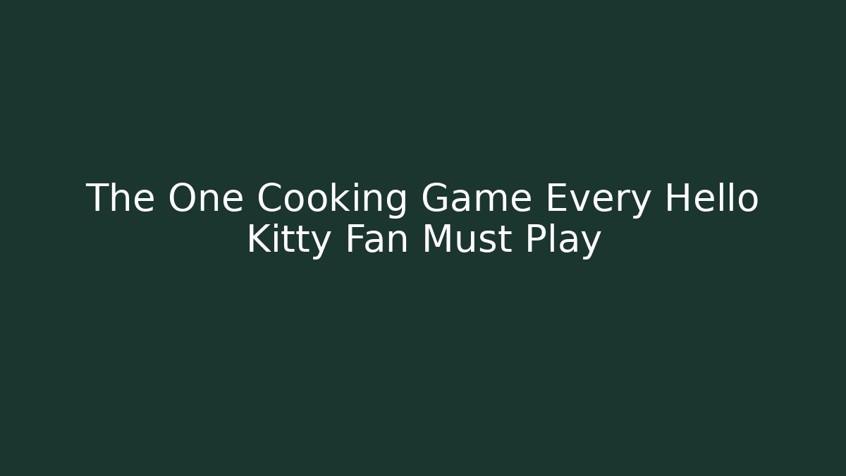 The One Cooking Game Every Hello Kitty Fan Must Play