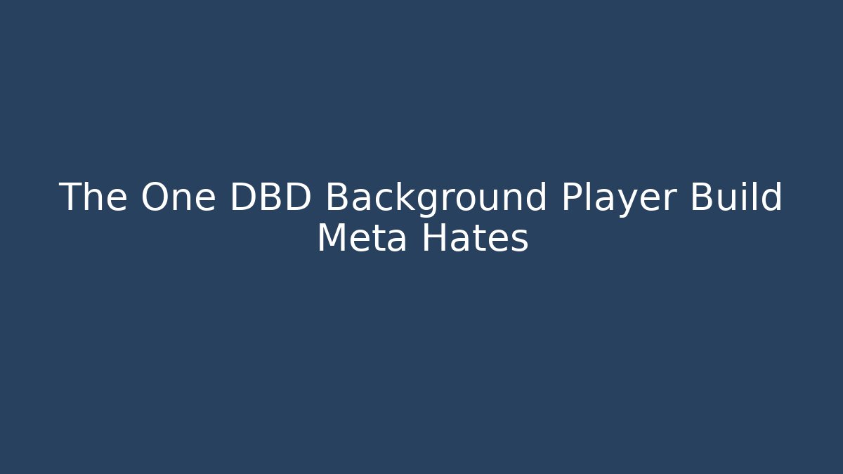 The One DBD Background Player Build Meta Hates - The Family Holidays