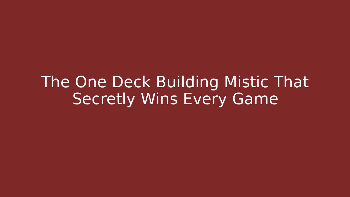 The One Deck Building Mistic That Secretly Wins Every Game