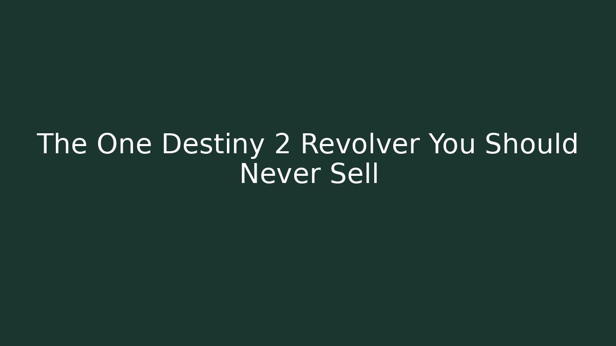 The One Destiny 2 Revolver You Should Never Sell