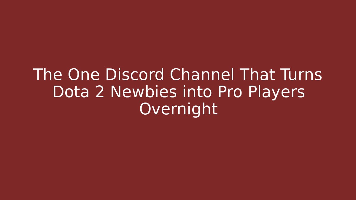 The One Discord Channel That Turns Dota 2 Newbies into Pro Players Overnight - The Family Holidays