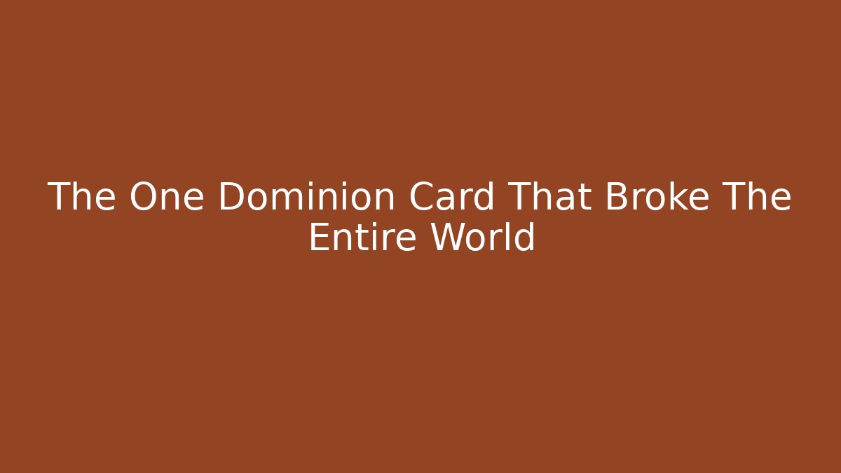 The One Dominion Card That Broke The Entire World
