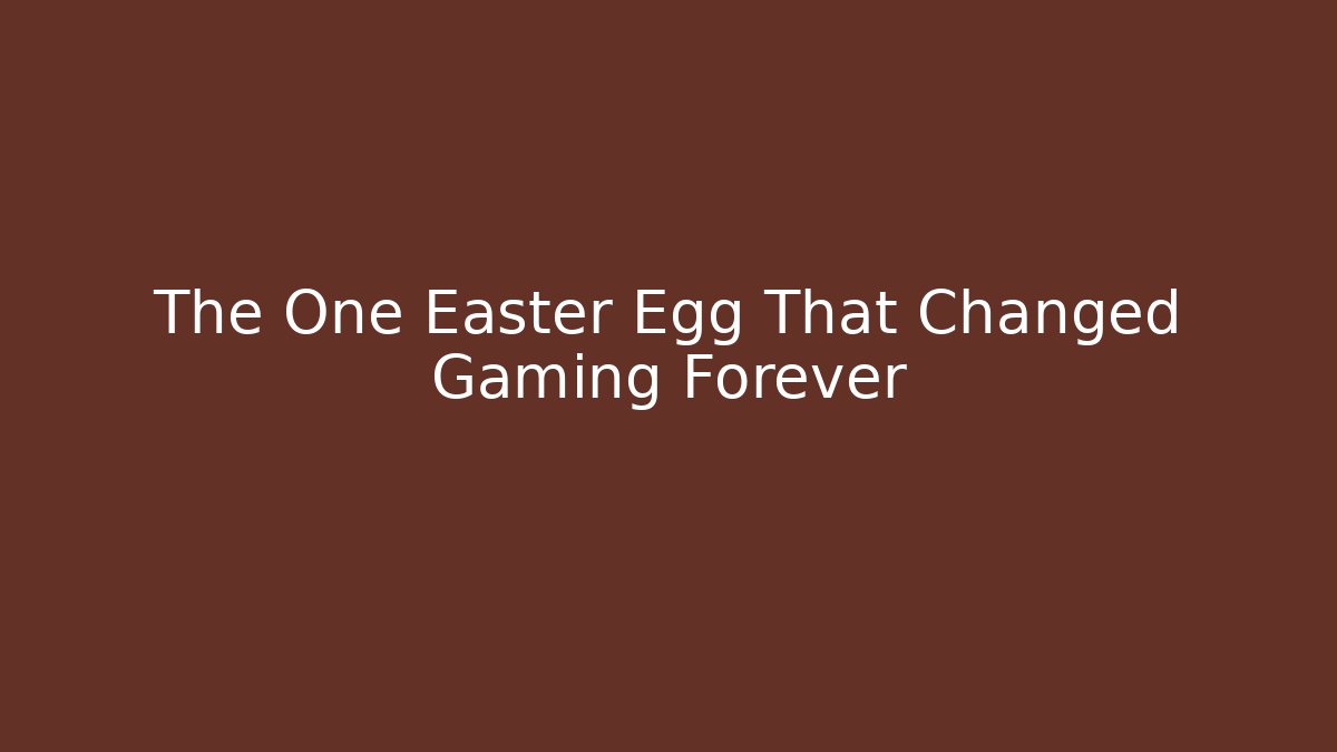 The One Easter Egg That Changed Gaming Forever