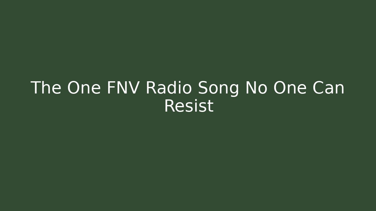 The One FNV Radio Song No One Can Resist - The Family Holidays